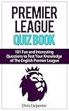 The Premier League Quiz Book: EPL Quiz Book 2019/20 Edition The Premier League Quiz Book: EPL Quiz Book 2019/20 Edition
