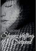 Seized by the Shape-Shifting Serpent