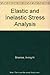 Elastic and Inelastic Stress Analysis