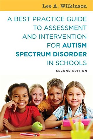 A Best Practice Guide to Assessment and Intervention for Autism Spectrum Disorder in Schools (Kindle Edition)