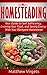 Homesteading: Your Guide to Self Sufficiency, Growing Your Food, and Saving Energy With Your Backyard Homestead
