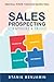 SALES PROSPECTING STRATEGIES AND SKILLS: Personal Power Through Prospecting (The Insurance Professionals' Knowledge and Insight Series Book 1)