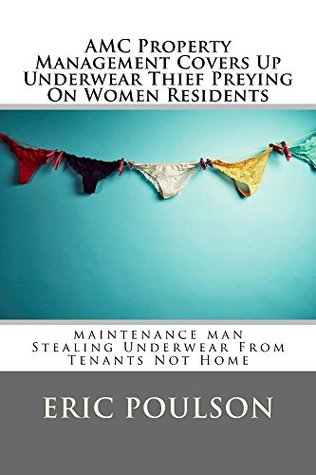 AMC Property Management Covers Up Underwear Thief Preying On Women Residents: Maintenance Man Stealing Underwear From Tenants Not Home (Kindle Edition)