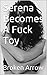 Serena Becomes A Fuck Toy (Serena Stories Book 2)