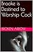 Brooke is Destined to Worship Cock (Strange, Dark, Erotic, and Dystopian Book 2)