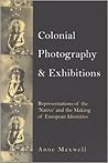 Colonial Photography and Exhibitions: Representations of the Native and the Making of European Identities Colonial Photography and Exhibitions: Representations of the Native and the Making of European Identities