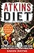 Atkins Diet: The Essential Guide to Low Carb Atkins Diet with 1 FULL Month Meal Plan - Lose Up To 30 Pounds in 30 Days!