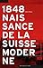 1848. Naissance de la Suisse moderne