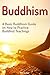 Buddhism: A Basic Buddhism Guide on How to Practice Buddhist Teachings