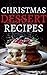 Christmas Dessert Recipes: A Collection of The Best Christmas And New Year Dessert Recipes