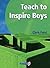 Teach to Inspire Boys: An E...