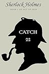Catch 22: Sherlock Holmes, Watson, Moriarty, Mycroft, Idene Idler, An Erotic Adventure (Out of Skin Book 1)