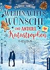 Weihnachtswünsche und andere Katastrophen: Liebesgeschichte Weihnachten (Wunschstern und Weihnachtschaos 2) (German Edition) Weihnachtswünsche und andere Katastrophen: Liebesgeschichte Weihnachten (Wunschstern und Weihnachtschaos 2) (German Edition)