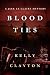 Blood Ties by Kelly Clayton Blood Ties by Kelly Clayton