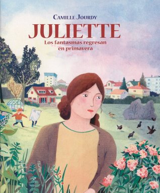Portada de Juliette - Los fantasmas regresan en primavera, de Camille Jourdy