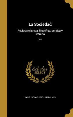 La Sociedad: Revista religiosa, filosófica, política y literaria; 3-4 (Spanish Edition)