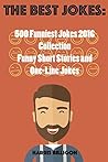 The Best Jokes: 500 Funniest Jokes 2016 Collection: Funny Shot Stories and One-Line Jokes