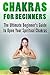 Chakras for Beginners: The Ultimate Beginner's Guide to Open Your Spiritual Chakras (chakras for beginners, chakras for beginners books, chakras and karma)
