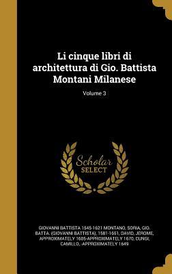 Li cinque libri di architettura di Gio. Battista Montani Milanese; Volume 3 (Italian Edition)