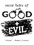 Some Tales of Good and Evil