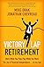 Victory Lap Retirement: Work While You Play, Play While You Work - The Joy of Financial Independence...at Any Age