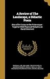 A Review of The Landscape, a Didactic Poem: Also of An Essay on the Picturesque : Together With Practical Remarks on Rural Ornament