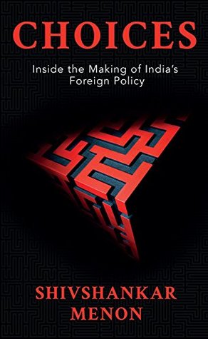 Choices: Inside the Making of Indian Foreign Policy