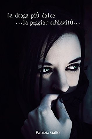 La Droga più Dolce...la Peggior Schiavitù (Italian Edition)