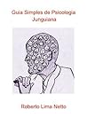 Guia Simples de Psicologia Junguiana: Conceitos básicos e ideias de Jung (Portuguese Edition) Guia Simples de Psicologia Junguiana: Conceitos básicos e ideias de Jung (Portuguese Edition)