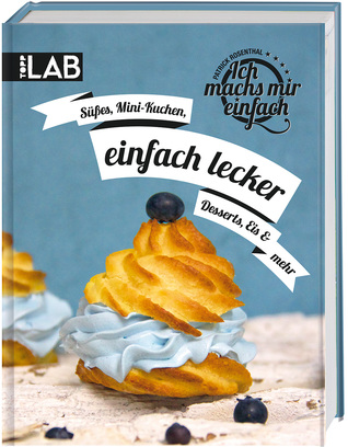 Ich machs mir - einfach lecker: Süßes, Mini-Kuchen, Desserts, Eis und mehr (Hardcover)
