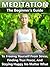 Meditation: The Beginner's Guide to Freeing Yourself From Stress, Finding True Peace, and Staying Happy No Matter What (meditation, mindfulness, buddhism, ... stress, depression, how to meditate)