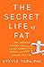 The Secret Life of Fat: The Science Behind the Body's Least Understood Organ and What It Means for You