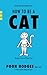 How to Be a Cat: Become a C...