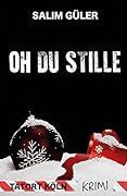 Oh du Stille - Tatort Köln: Krimi (Köln Krimi 7)