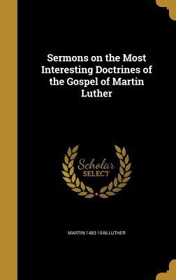 Sermons on the Most Interesting Doctrines of the Gospel of Martin Luther