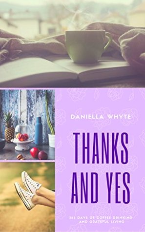 Thanks and Yes: 365 Days of Coffee Drinking and Grateful Living (Kindle Edition)