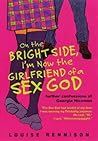 On the Bright Side, I'm Now the Girlfriend of a Sex God by Louise Rennison