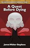 A Quest Before Dying (The Central Kingdoms Chronicles Book 3) A Quest Before Dying (The Central Kingdoms Chronicles Book 3)