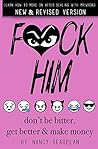 F*ck Him! Don't Be Bitter, Get Better Make Money: Learn How to Move on After Dealing with Mr. Wrong