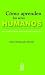 Cómo aprenden los seres humanos: Una aproximación psicopedagógica (Spanish Edition)