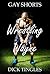 GAY SHORTS: Wrestling Wayne