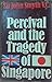 Percival and the Tragedy of Singapore