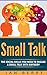 Small Talk: The Social Skills You Need To Engage A Small Talk With Anybody