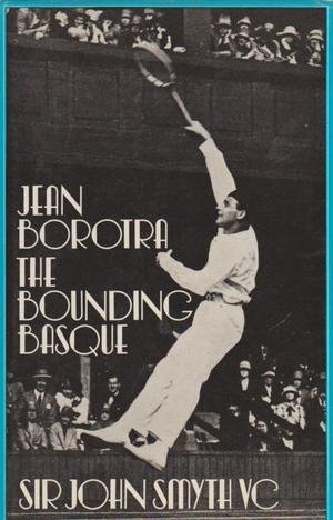 Jean Borotra, the Bounding Basque: His Life of Work and Play
