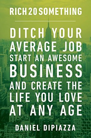Rich20Something: Ditch Your Average Job, Start an Epic Business, and Score the Life You Want