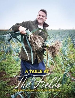 A Table at the Fields: Delicious Recipes from Colin Mcgurran from the Kitchens of Winteringham Fields (Hardcover)
