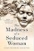 The Madness of a Seduced Woman