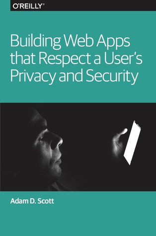 Building Web Apps that Respect a User's Privacy and Security