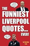 The Funniest Liverpool Quotes... Ever! The Funniest Liverpool Quotes... Ever!