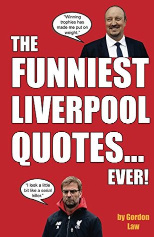 The Funniest Liverpool Quotes... Ever! (Kindle Edition)